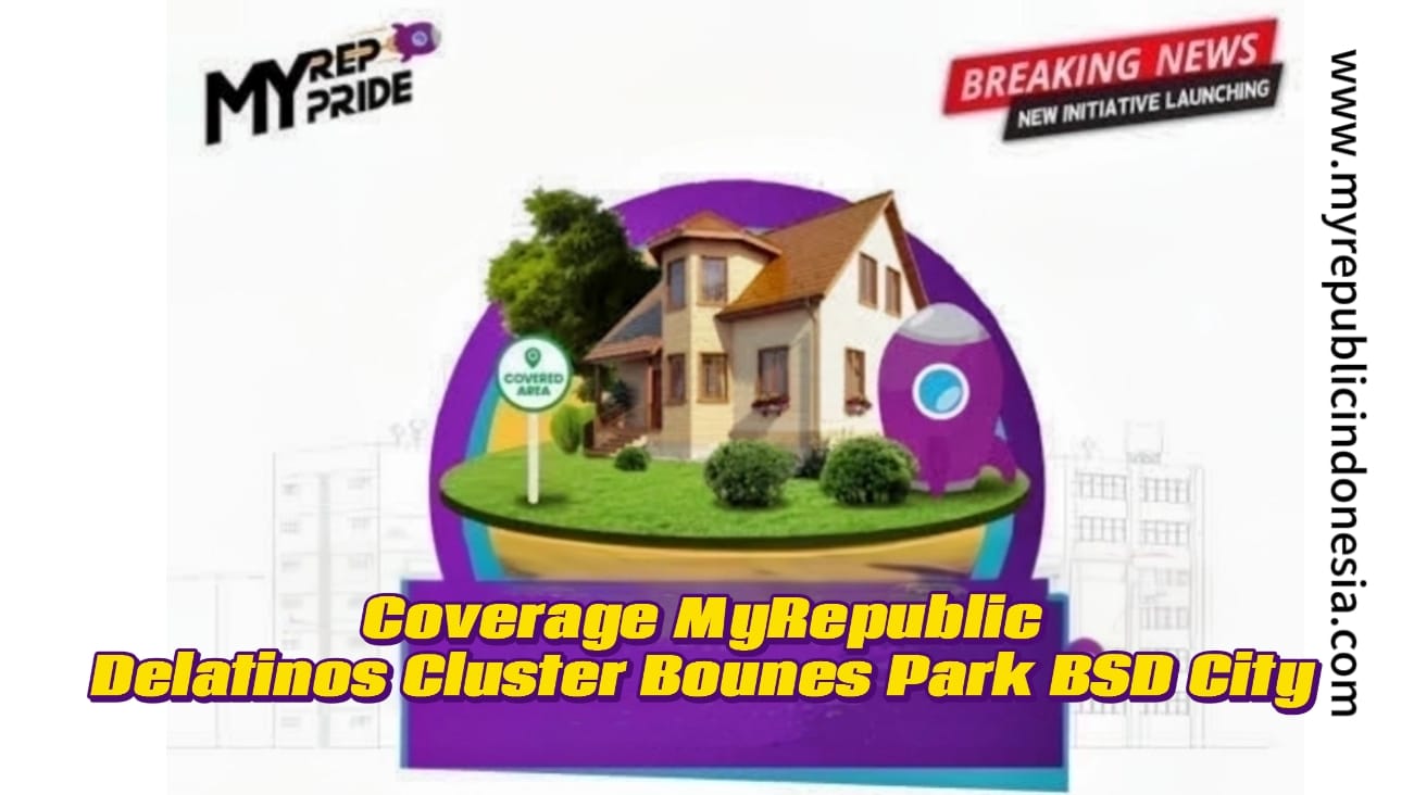 Coverage MyRepublic Delatinos Cluster Bounes Park Bsd City