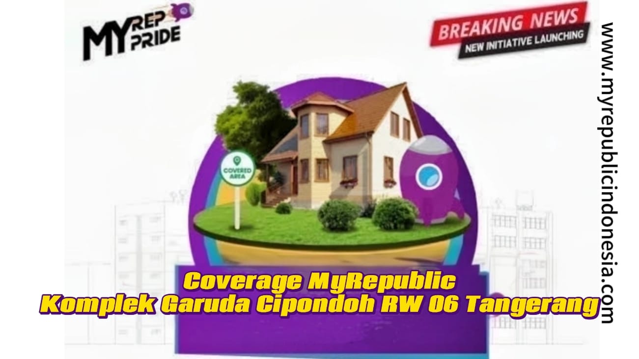 Coverage MyRepublic Komplek Garuda Cipondoh Rw 06 Tangerang
