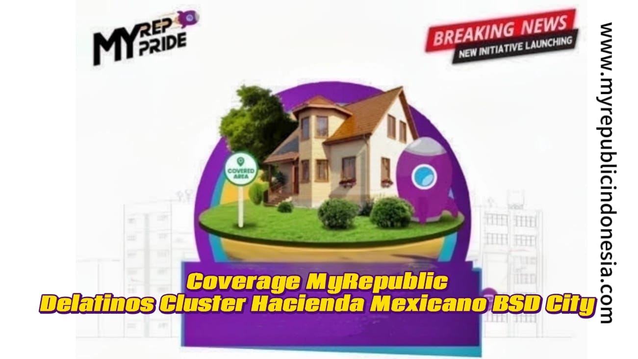 Coverage MyRepublic Delatinos Cluster Hacianda  Mexicano Bsd City