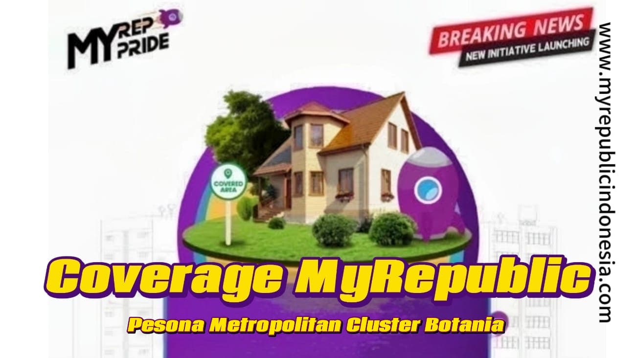 Coverage MyRepublic Perumahan Pesona Metropolitan Cluster Botania Bekasi