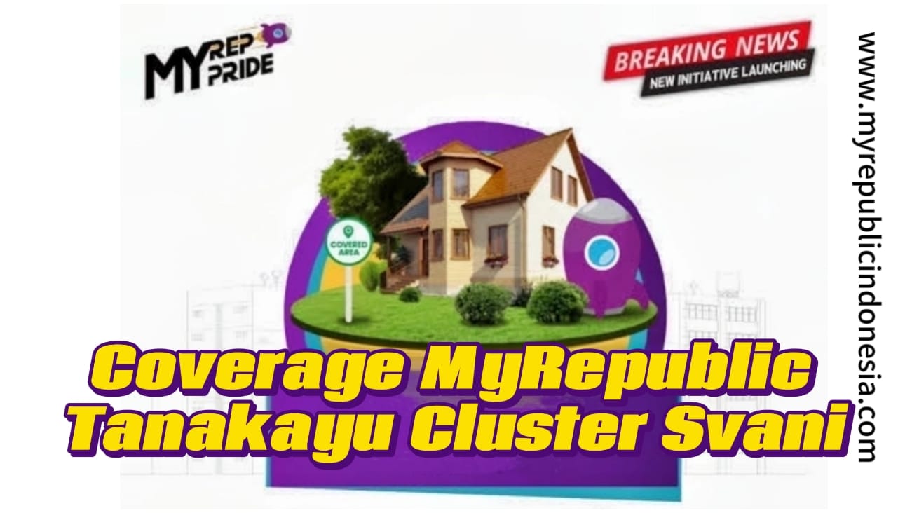 Coverage MyRepublic Tanakayu Cluster Svani Bsd City