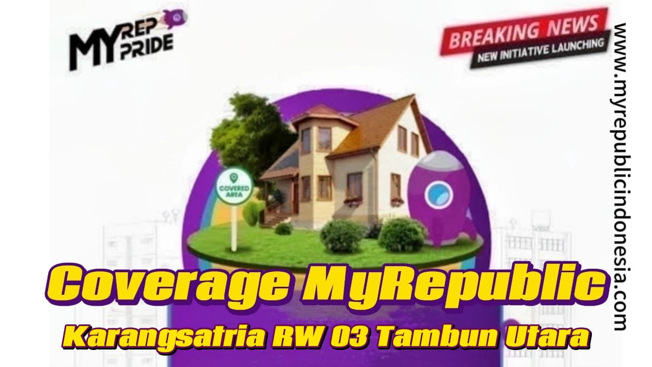 Coverage MyRepublic Kelurahan Karang Satria RW 03 Tambun Utara Bekasi