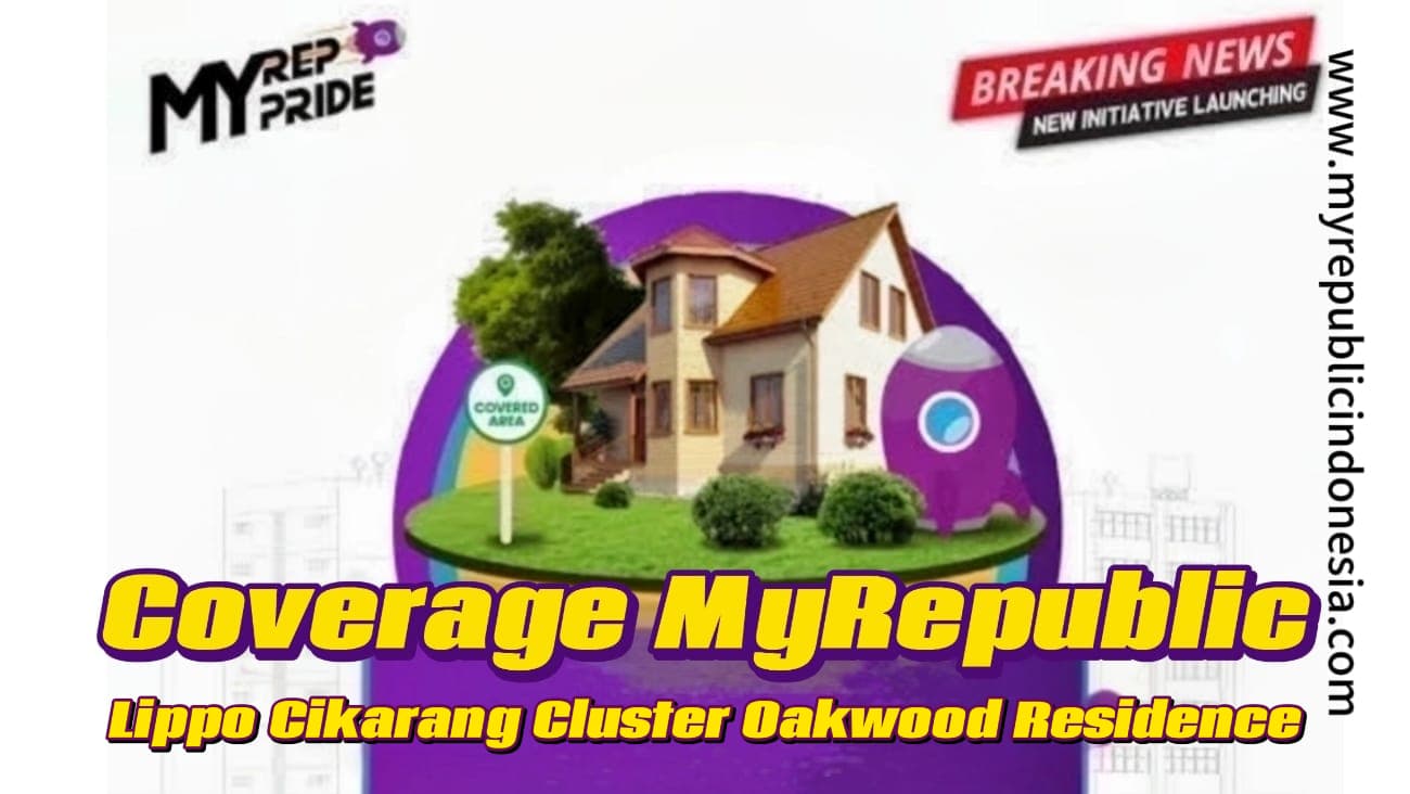 Coverage MyRepublic Perumahan Lippo Cikarang Cluster Oakwood Residence Bekasi