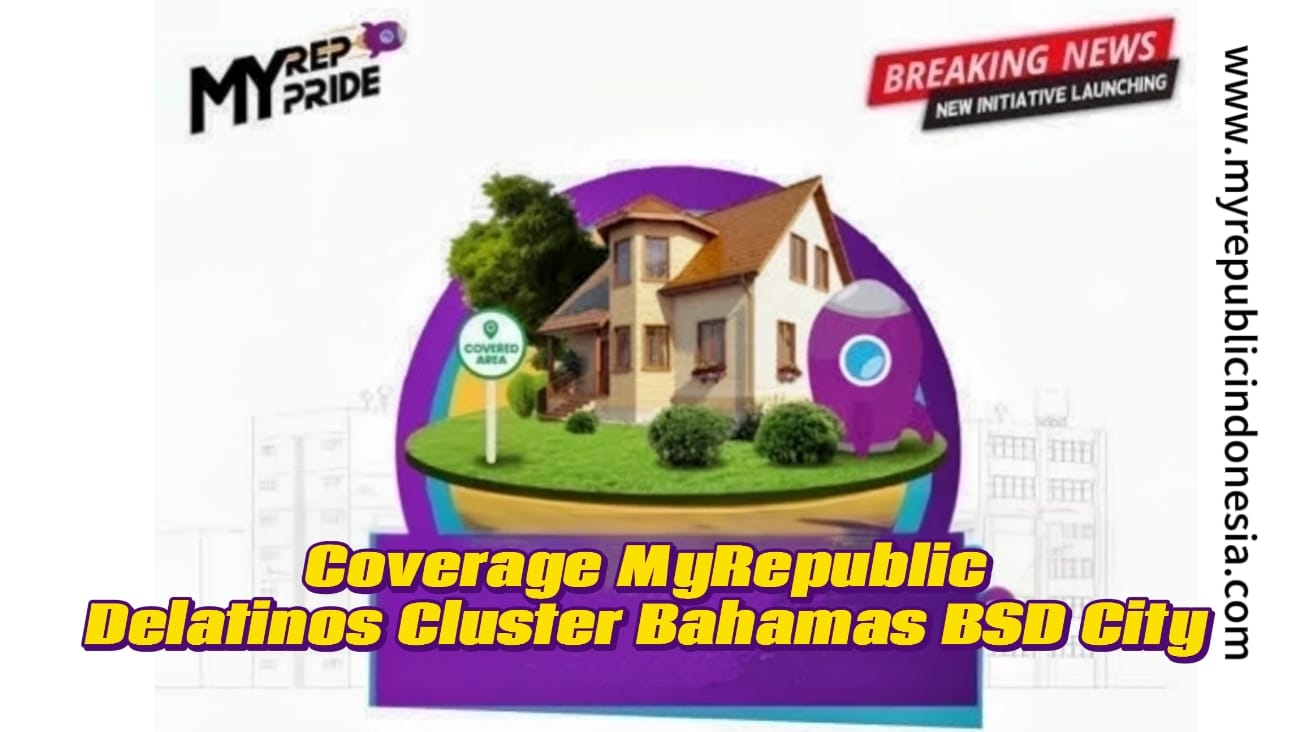 Coverage MyRepublic Delatinos Cluster Bahamas Bsd City